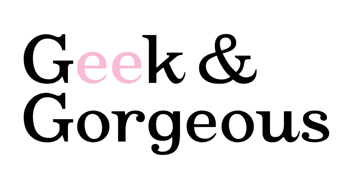 GEEK & GORGEOUS